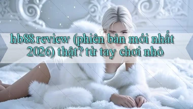 hb88 review (phiên bản mới nhất 2026) thật từ tay chơi nhỏ