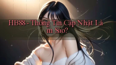 hb88 thông tin cập nhật làm sao
