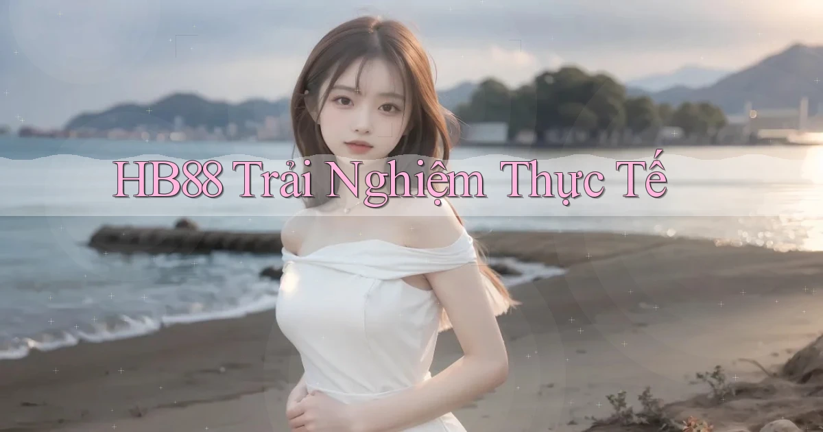hb88  trải nghiệm thực tế