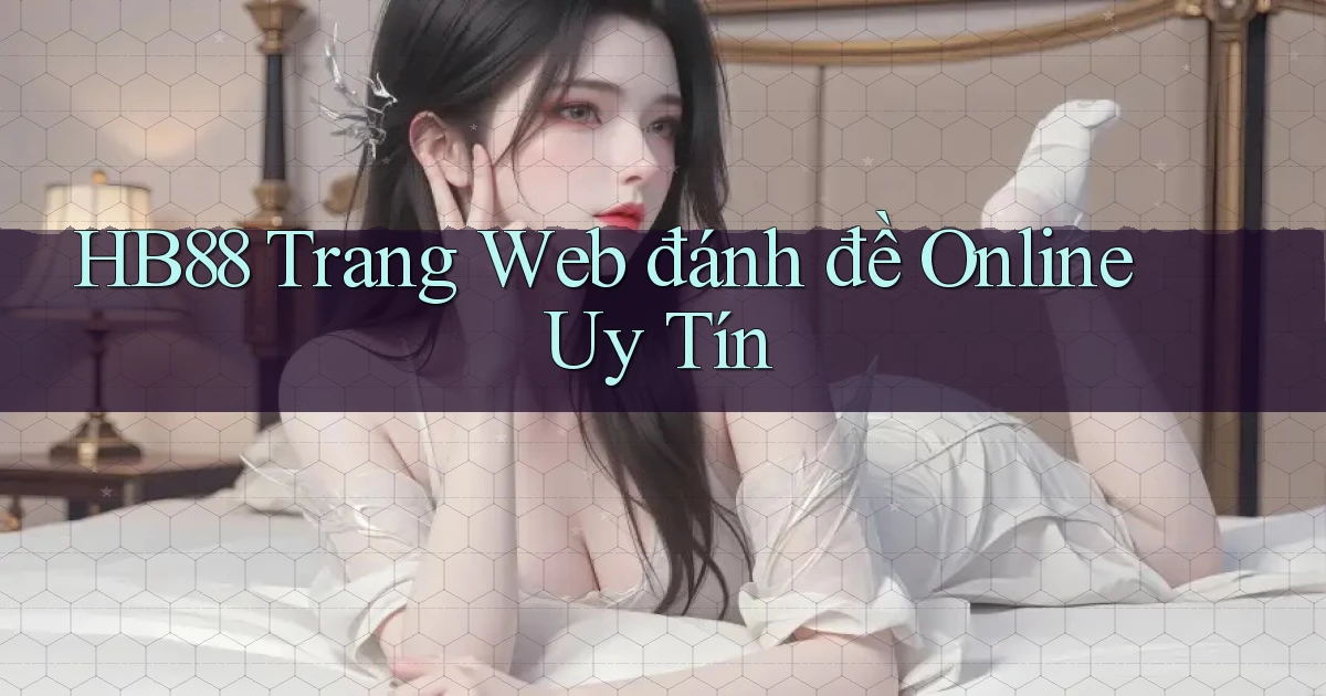hb88  trang web đánh đề online uy tín