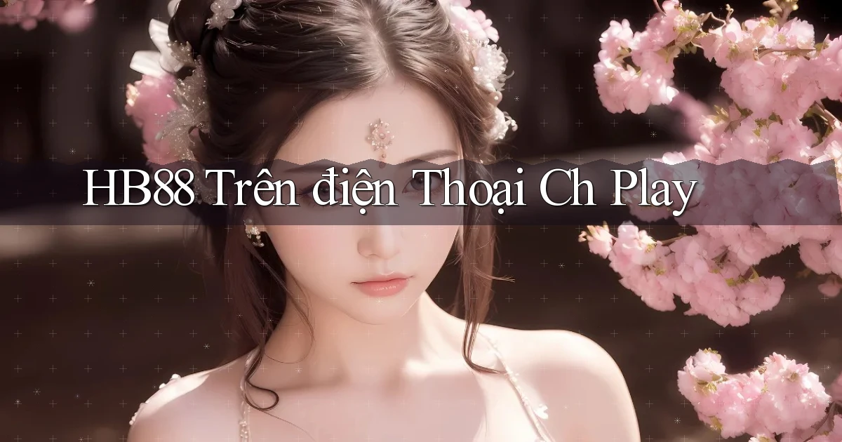 hb88 trên điện thoại ch play