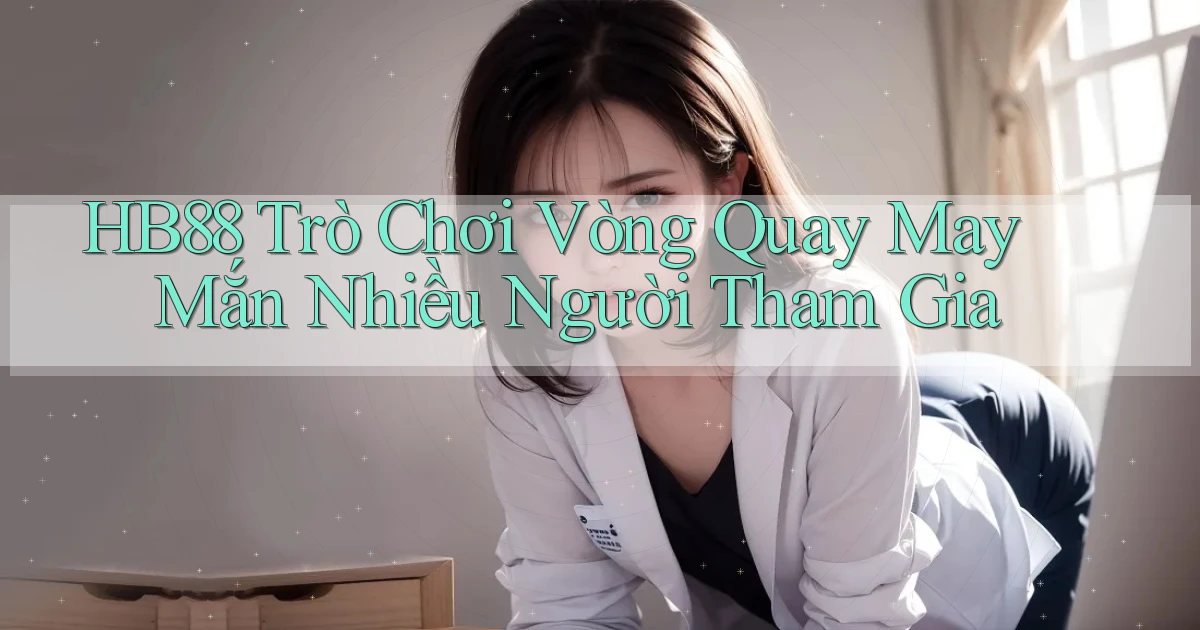hb88  trò chơi vòng quay may mắn nhiều người tham gia