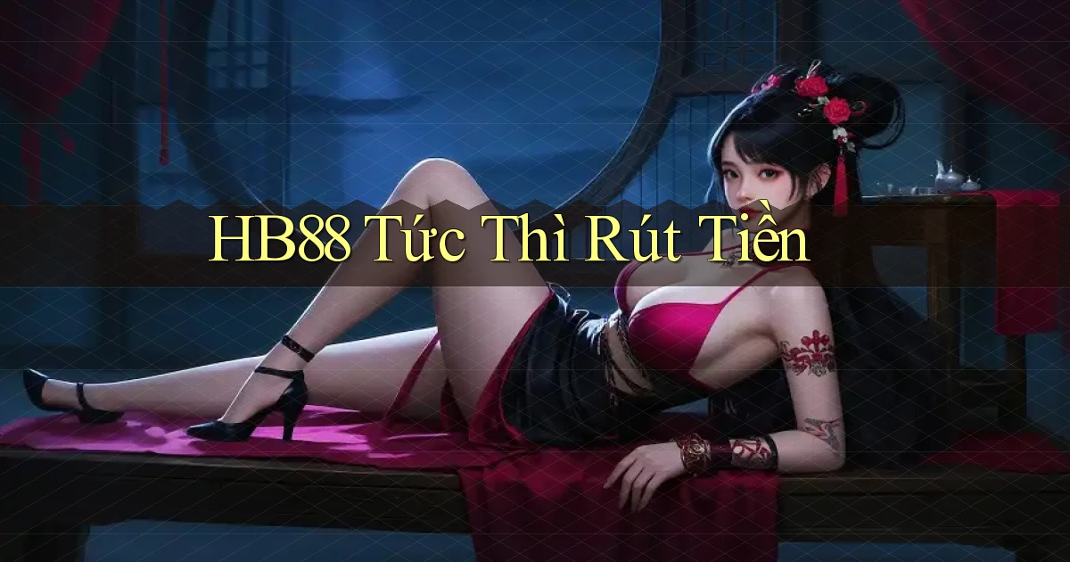 hb88 tức thì rút tiền