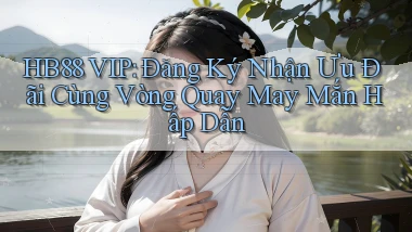 hb88  vip đăng ký nhận ưu đãi cùng vòng quay may mắn hấp dẫn