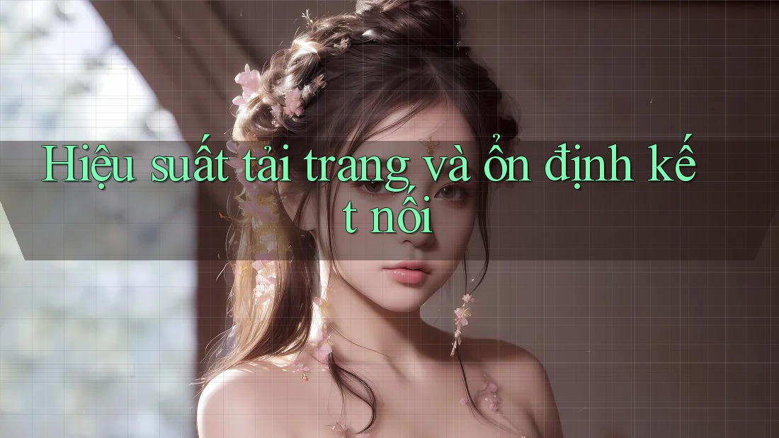 Hiệu suất tải trang và ổn định kết nối