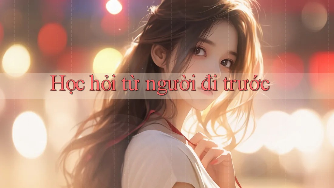 Học hỏi từ người đi trước