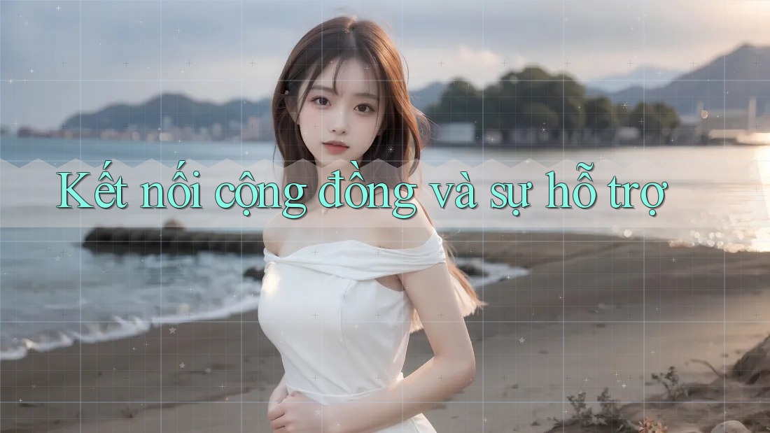 Kết nối cộng đồng và sự hỗ trợ Kết nối cộng đồng và sự hỗ trợ