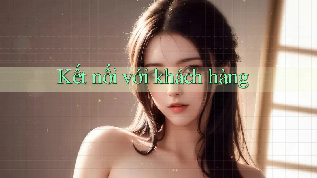 Kết Nối Với Khách Hàng Kết Nối Với Khách Hàng