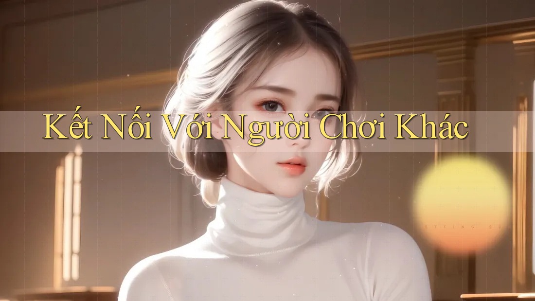 Kết Nối Với Người Chơi Khác