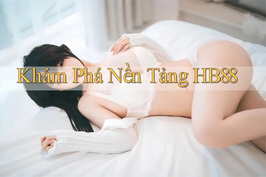 Khám Phá Nền Tảng HB88 Khám Phá Nền Tảng HB88