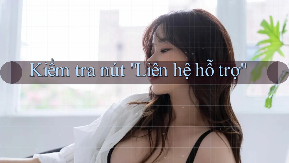 Kiểm tra nút “Liên hệ hỗ trợ”