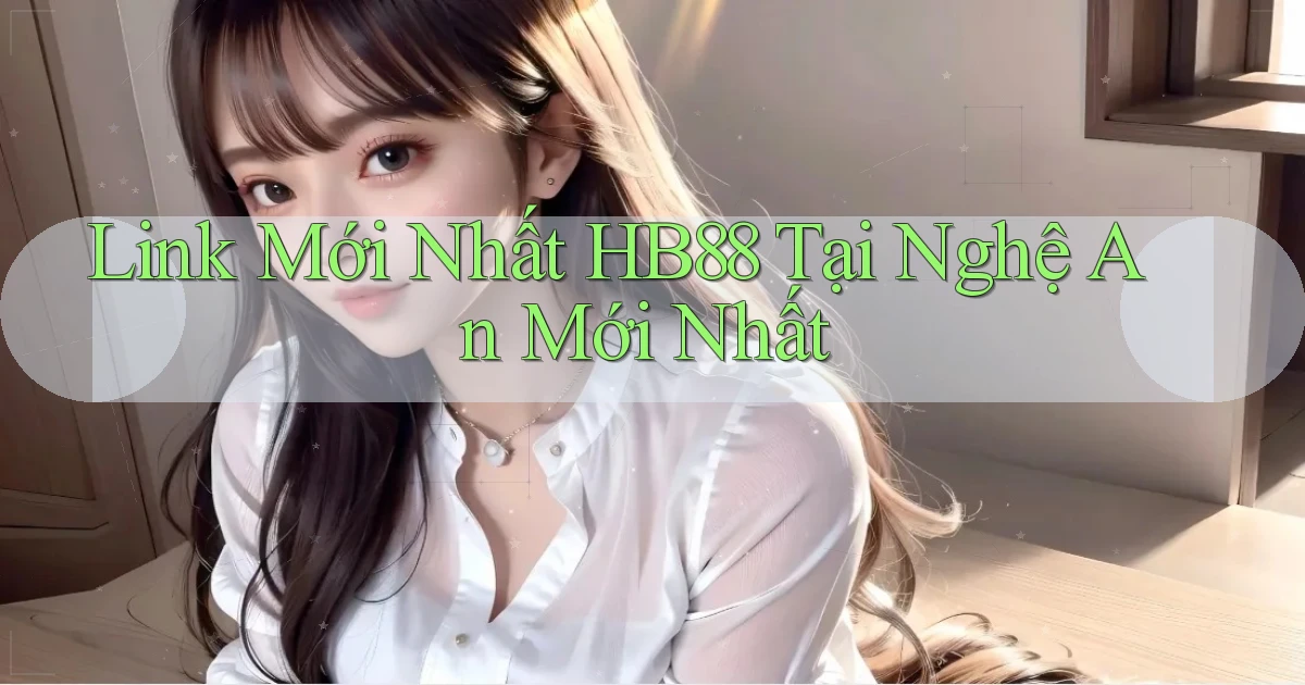 link mới nhất hb88 tại Nghệ An mới nhất
