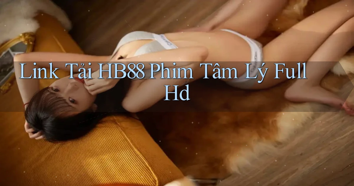 link tải hb88 phim tâm lý full hd