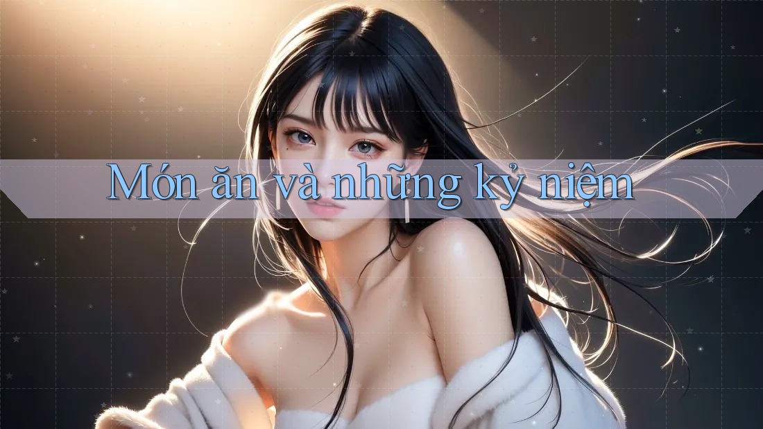 Món ăn và những kỷ niệm