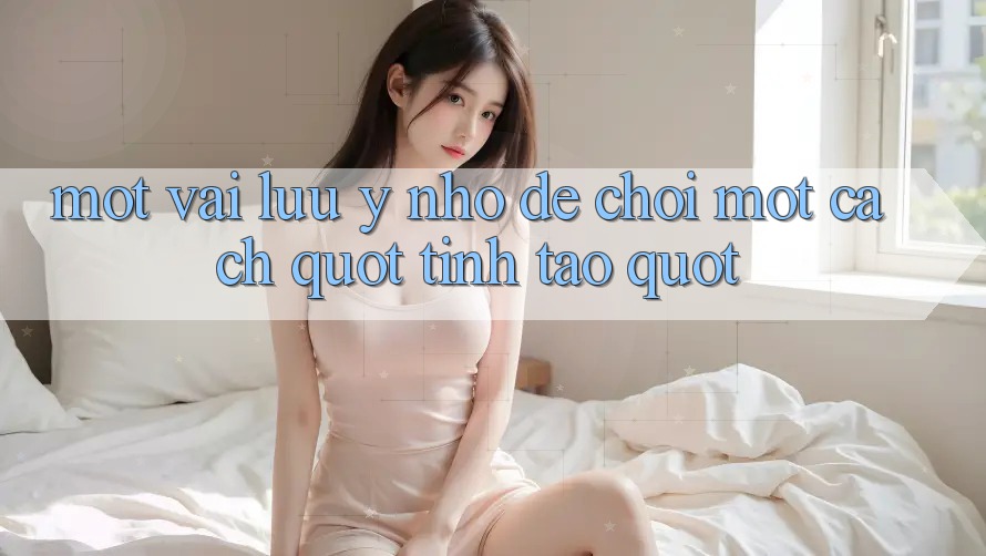 Một vài lưu ý nhỏ để chơi một cách " tỉnh táo" Một vài lưu ý nhỏ để chơi một cách " tỉnh táo"