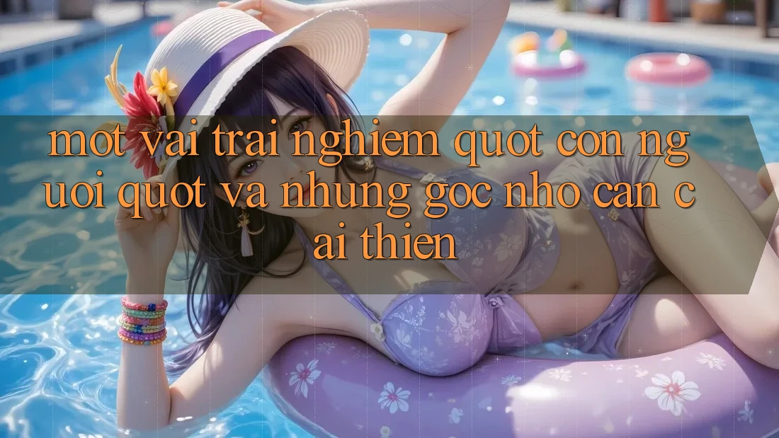 Một vài trải nghiệm " con người" và những góc nhỏ cần cải thiện Một vài trải nghiệm " con người" và những góc nhỏ cần cải thiện