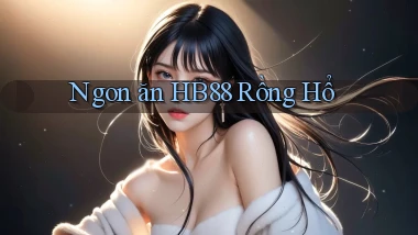 ngon ăn hb88 rồng hổ