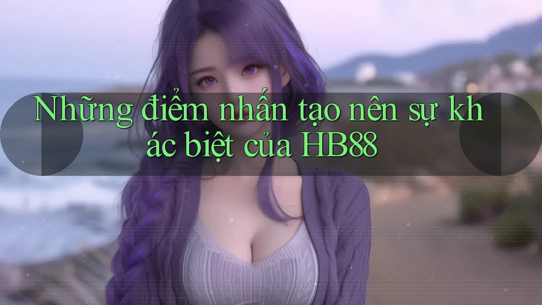 Những điểm nhấn tạo nên sự khác biệt của HB88