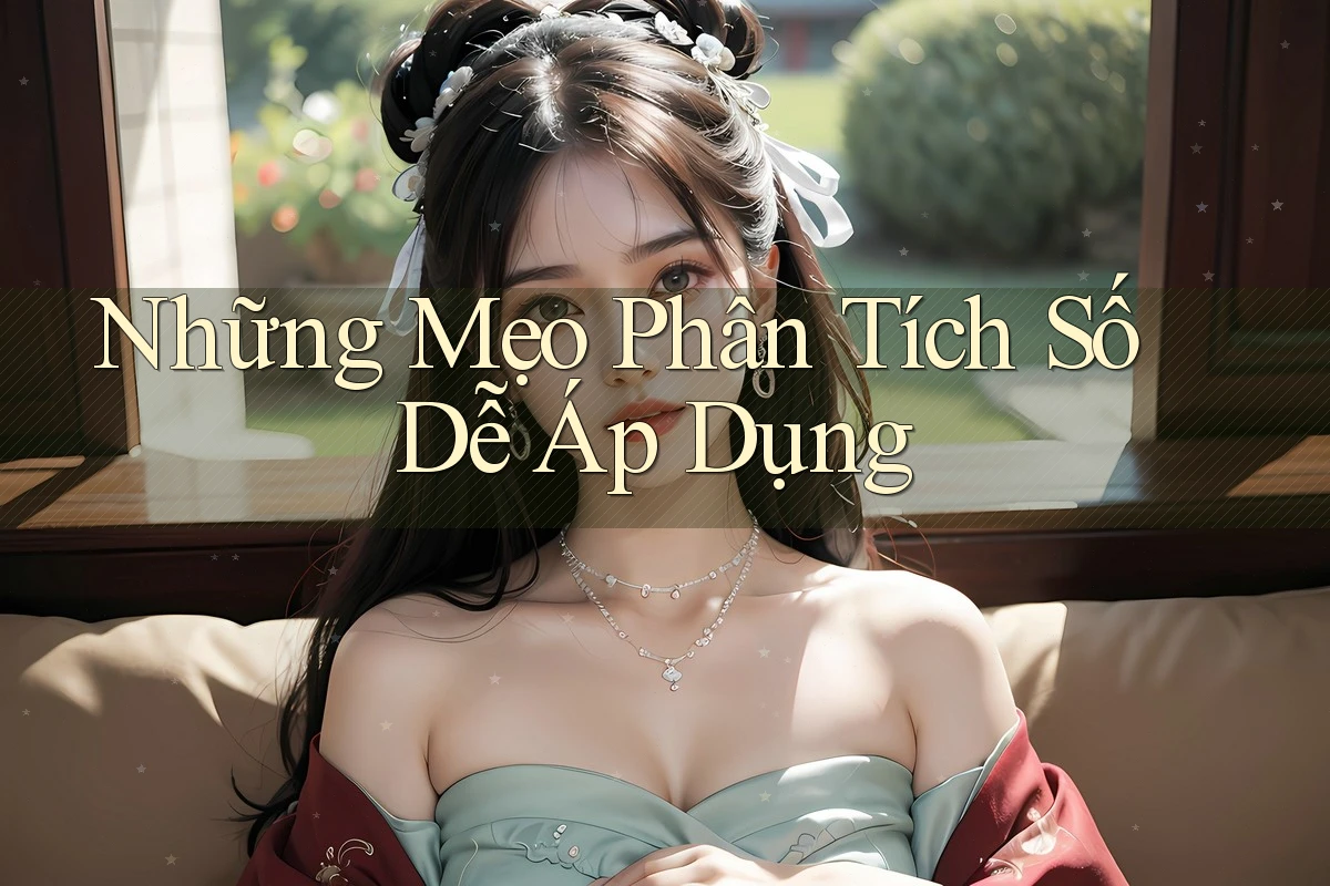 Những Mẹo Phân Tích Số Dễ Áp Dụng Những Mẹo Phân Tích Số Dễ Áp Dụng