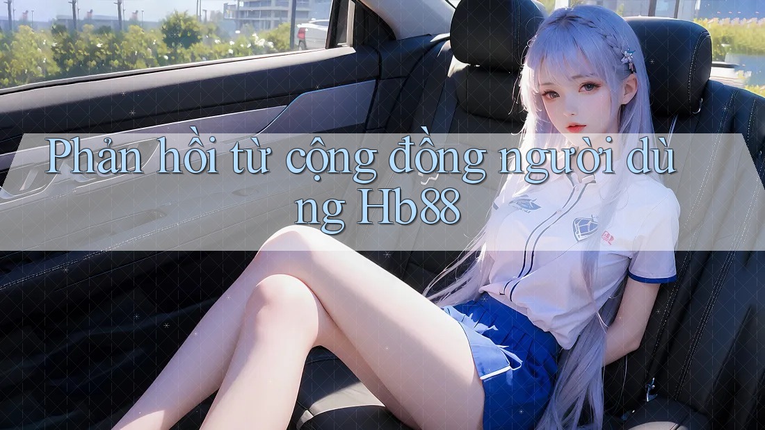 Phản hồi từ cộng đồng người dùng hb88