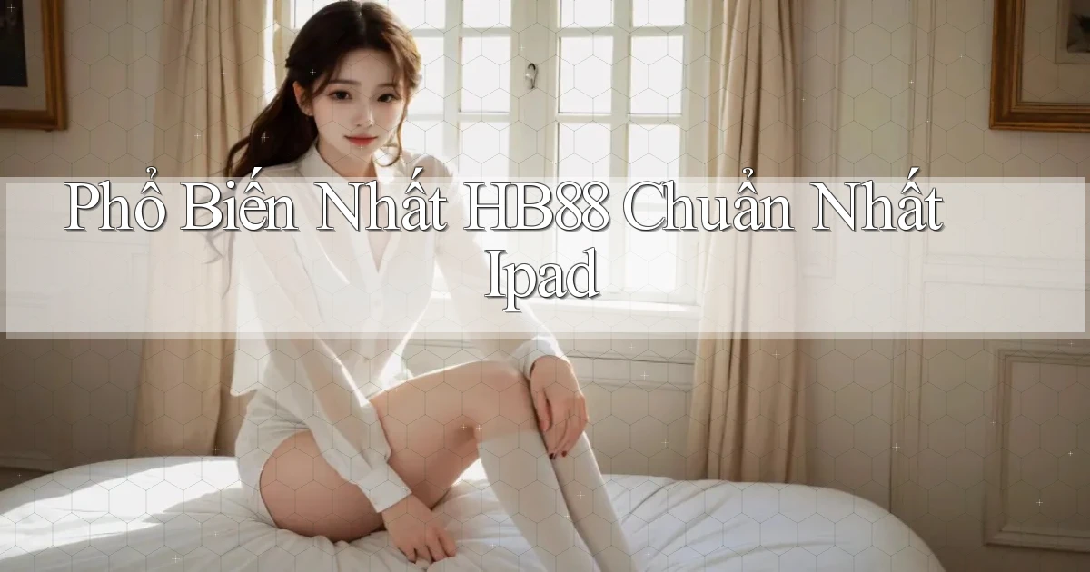 phổ biến nhất hb88 chuẩn nhất ipad