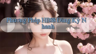 phương pháp hb88 đăng ký nhanh