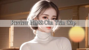 review hb88 cần tiền gấp