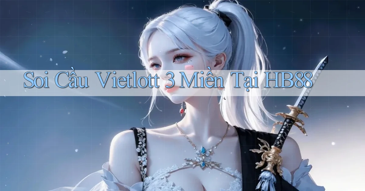 soi cầu vietlott 3 miền tại hb88