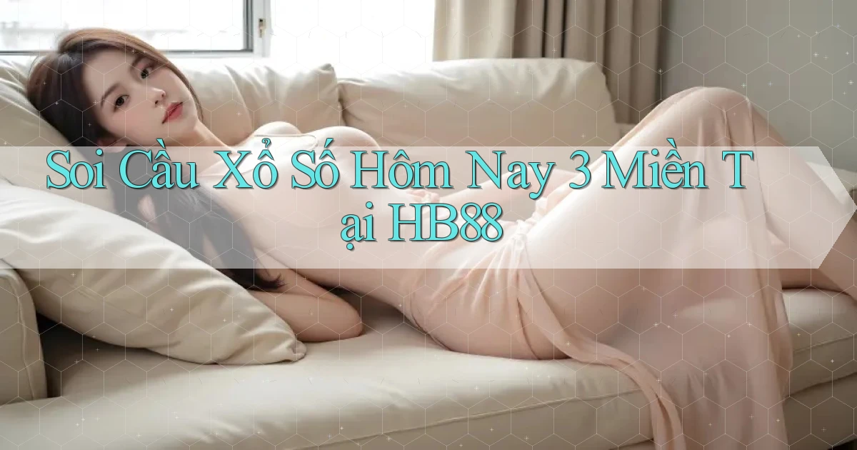 soi cầu xổ số hôm nay 3 miền tại hb88