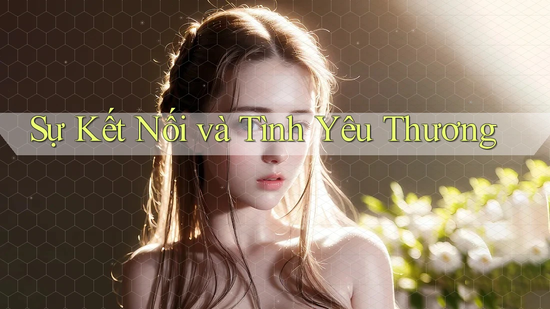 Sự Kết Nối và Tình Yêu Thương Sự Kết Nối và Tình Yêu Thương