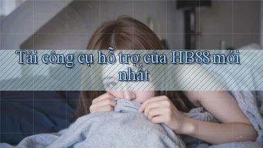 tải công cụ hỗ trợ của hb88 mới nhất