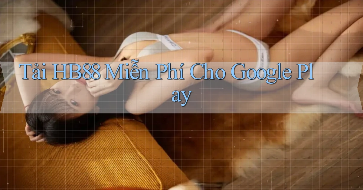 tải hb88 miễn phí cho google play
