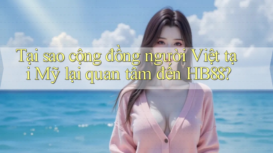 Tại sao cộng đồng người Việt tại Mỹ lại quan tâm đến HB88? Tại sao cộng đồng người Việt tại Mỹ lại quan tâm đến HB88?
