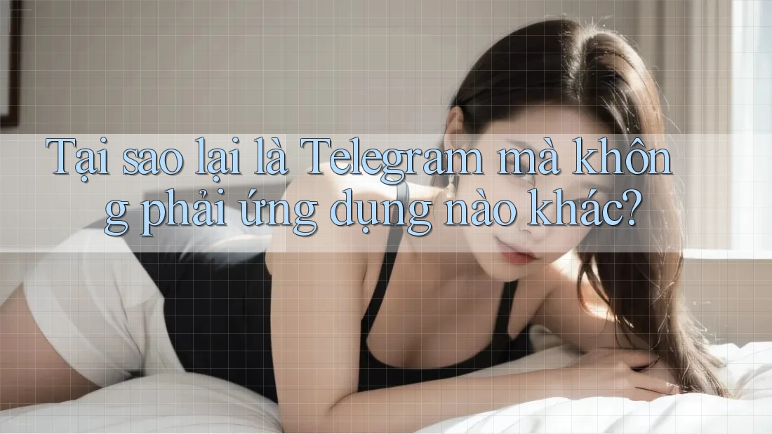 Tại sao lại là Telegram mà không phải ứng dụng nào khác? Tại sao lại là Telegram mà không phải ứng dụng nào khác?