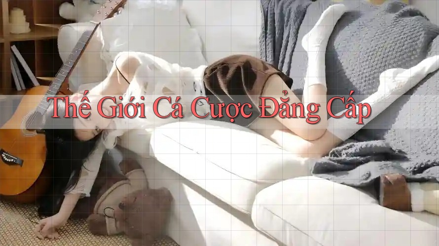 Thế Giới Cá Cược Đẳng Cấp Thế Giới Cá Cược Đẳng Cấp