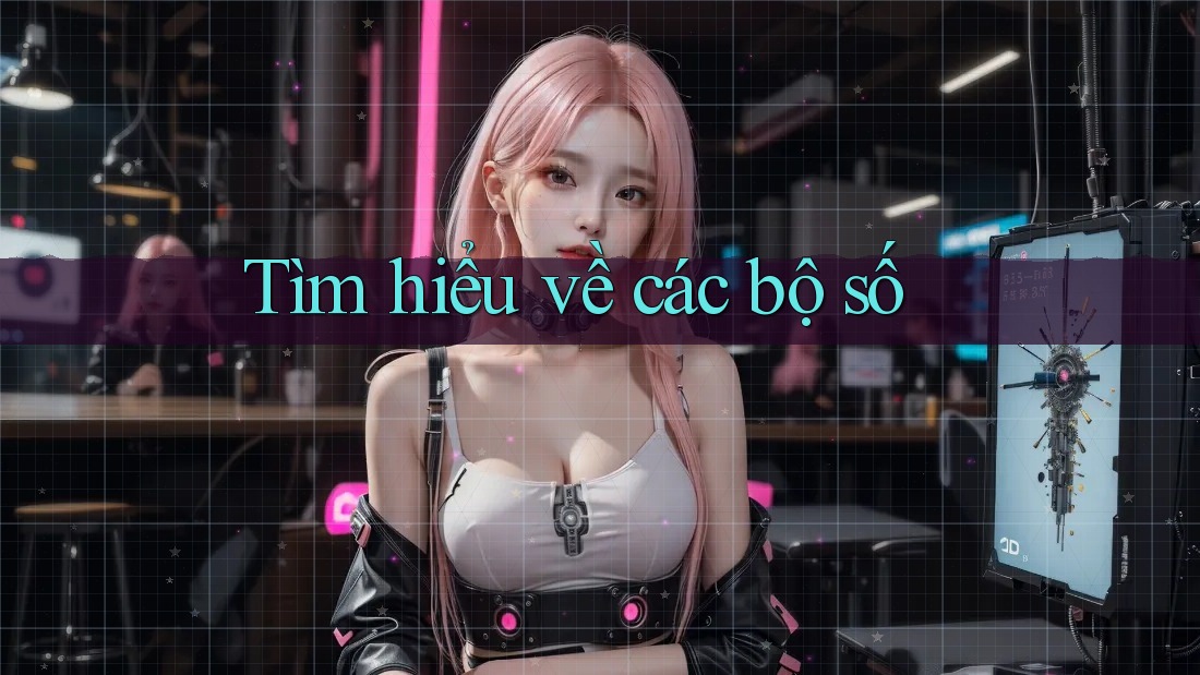 Tìm hiểu về các bộ số Tìm hiểu về các bộ số