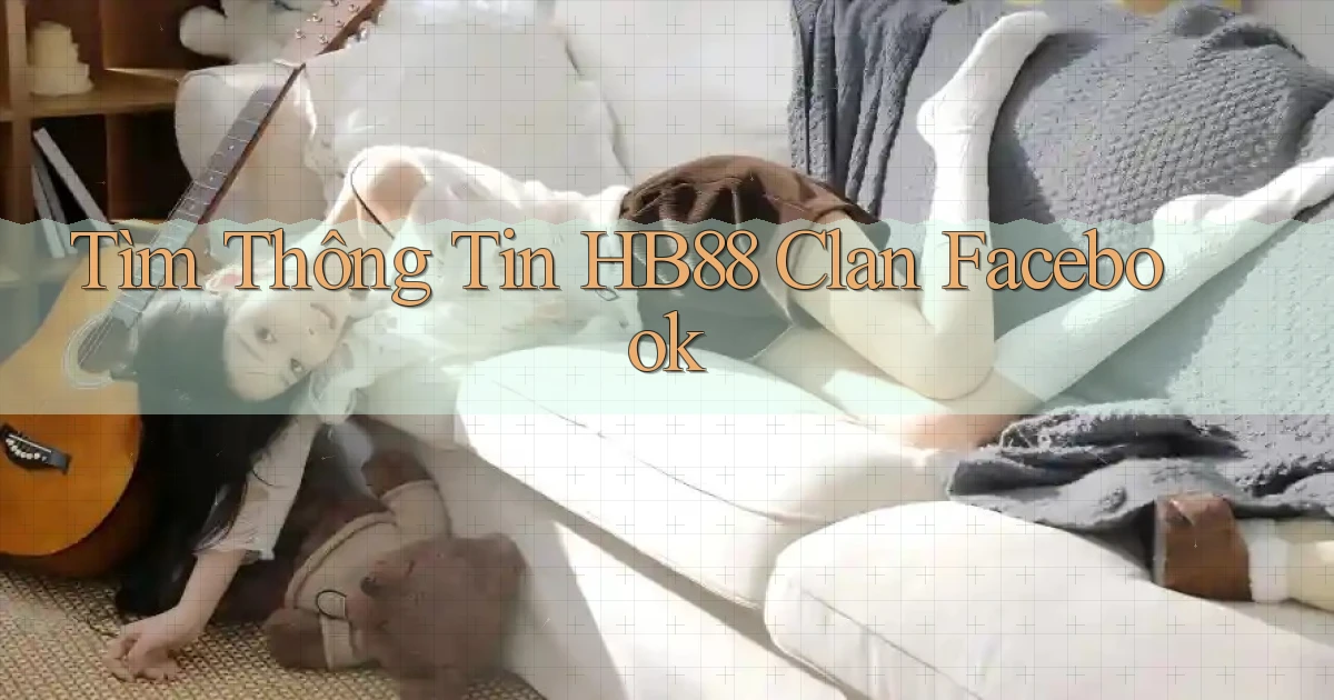 tìm thông tin hb88 clan facebook