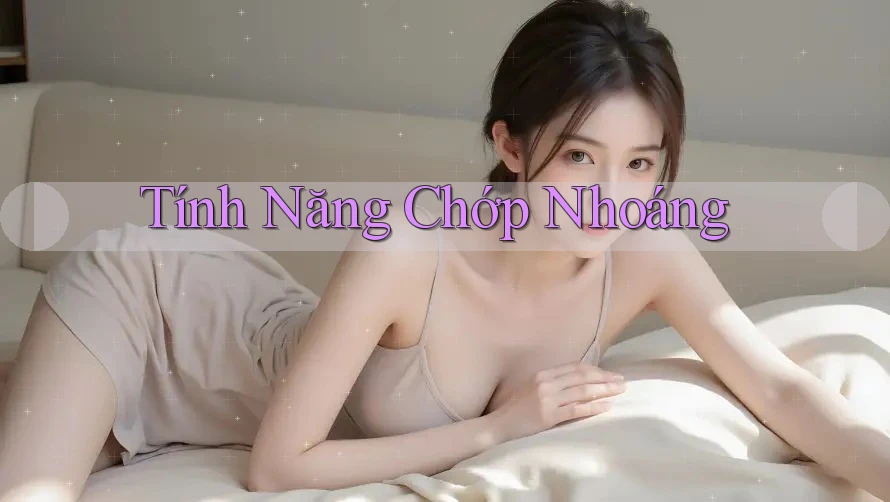 Tính Năng Chớp Nhoáng Tính Năng Chớp Nhoáng