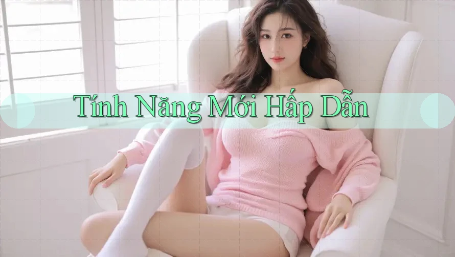 Tính Năng Mới Hấp Dẫn Tính Năng Mới Hấp Dẫn