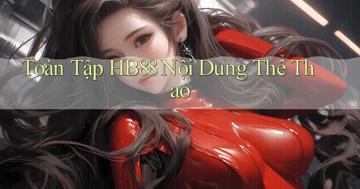 toàn tập hb88 nội dung thể thao