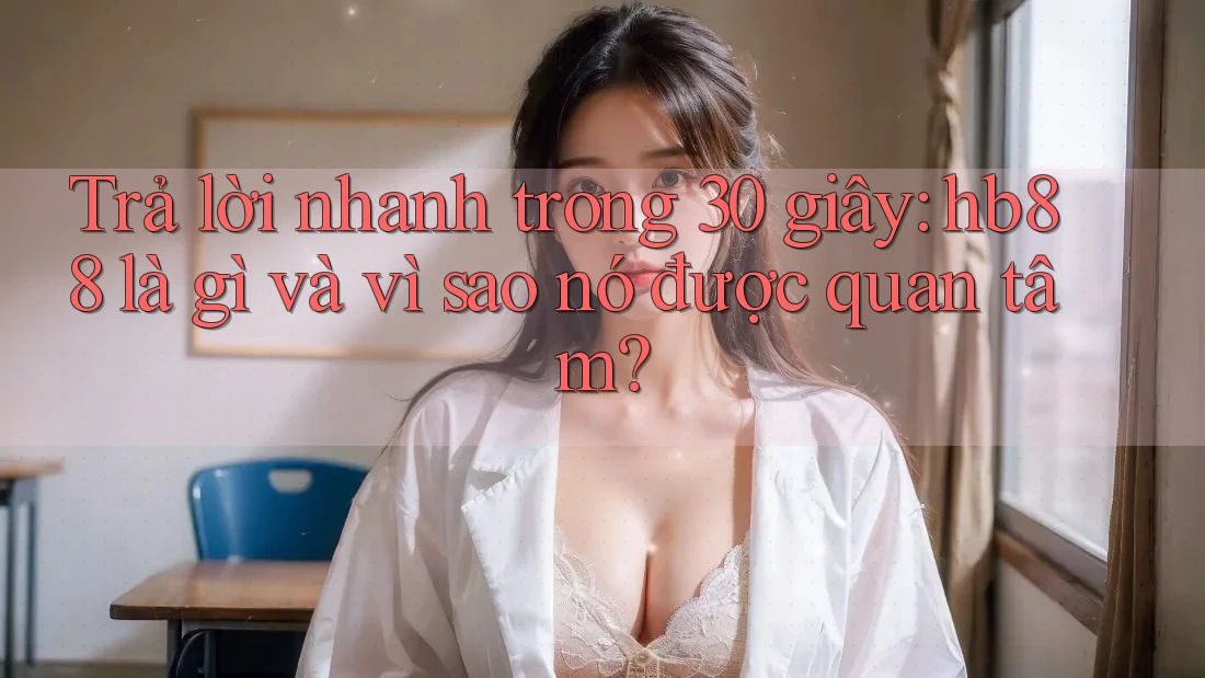 Trả lời nhanh trong 30 giây: hb88 là gì và vì sao nó được quan tâm?