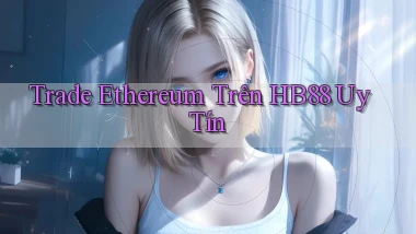 trade ethereum trên hb88 uy tín