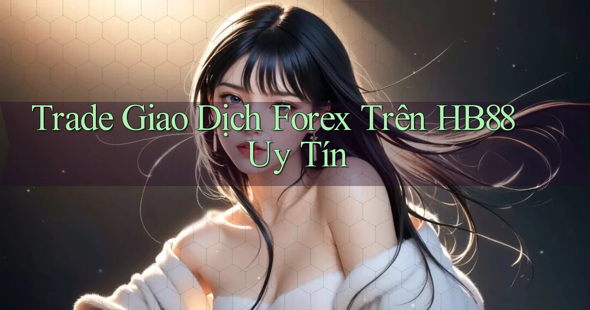 trade giao dịch forex trên hb88 uy tín