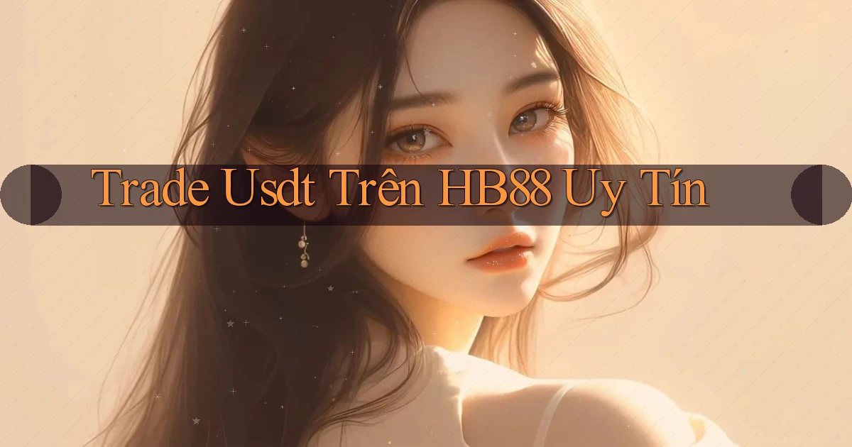 trade usdt trên hb88 uy tín