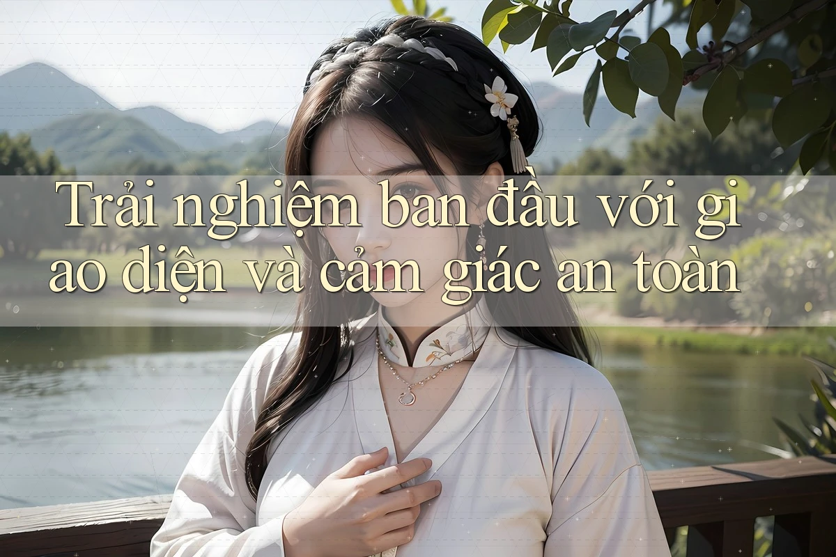 Trải nghiệm ban đầu với giao diện và cảm giác an toàn