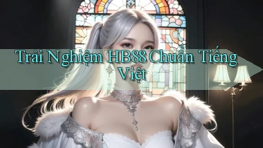 trải nghiệm hb88 chuẩn tiếng việt