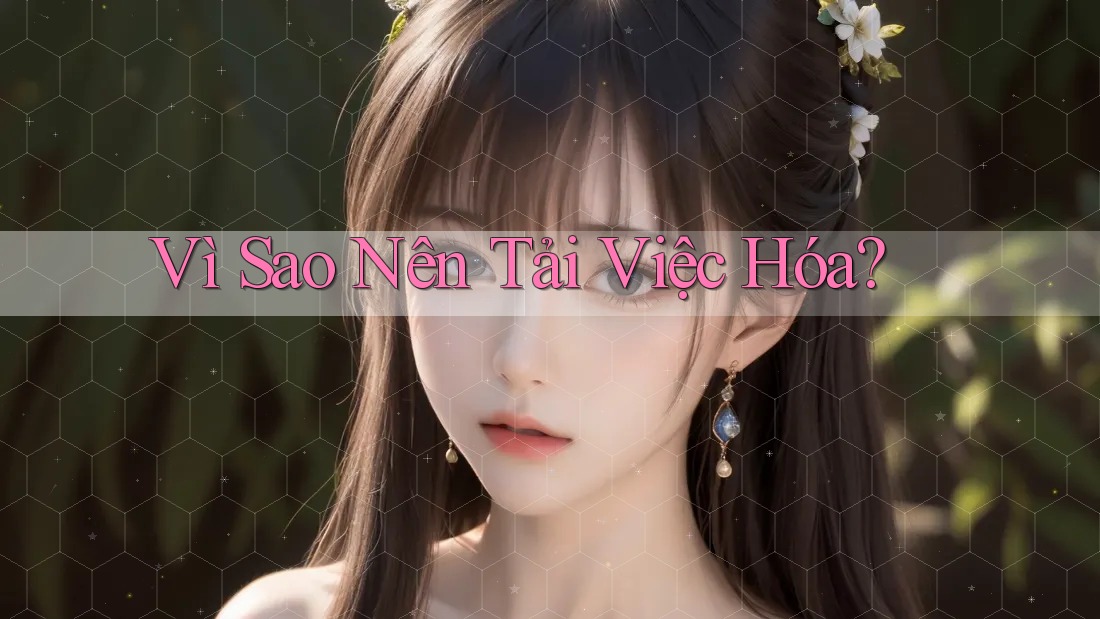 Vì Sao Nên Tải Việc Hóa?