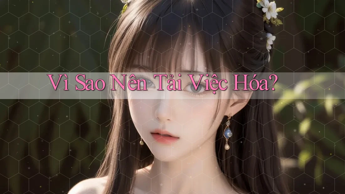 Vì Sao Nên Tải Việc Hóa?