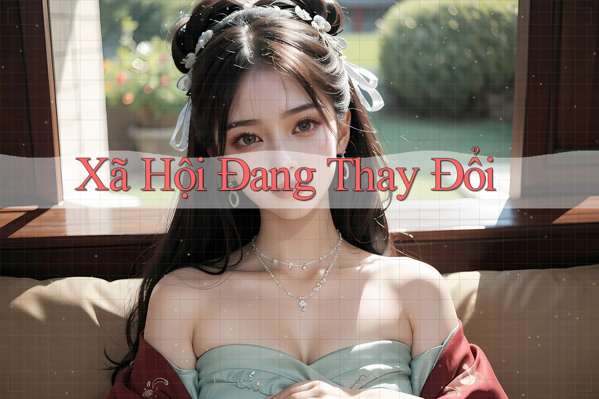 Xã Hội Đang Thay Đổi Xã Hội Đang Thay Đổi