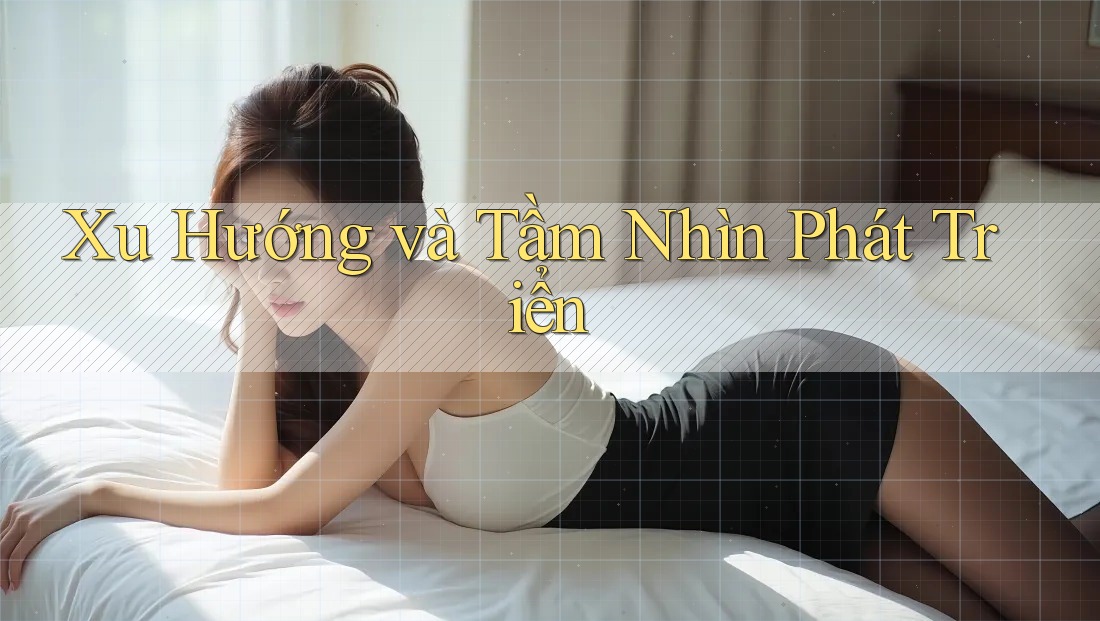 Xu Hướng và Tầm Nhìn Phát Triển